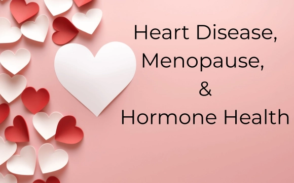 Menopause, hormone decline, and increased heart disease risk in women